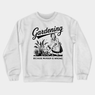 Gardening Because Murder Is Wrong Gardener Plant Lady Mom Crewneck Sweatshirt